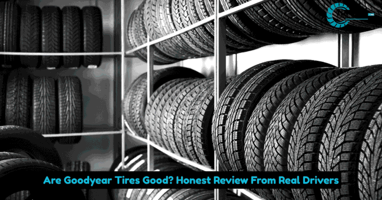 Are Goodyear Tires Good? Honest Review From Real Drivers
